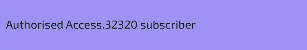 Authorised Access.32320 subscriber